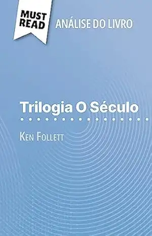 Trilogia O Século de Ken Follett (Análise do livro): Análise completa e resumo pormenorizado do trabalho – Elena Pinaud