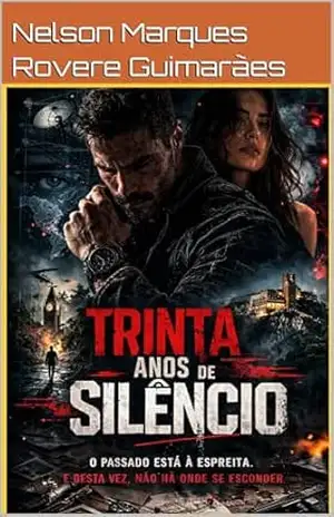 Trinta Anos de Silêncio: Um thriller de conspiração, inteligência artificial e segredos enterrados - Nelson Marques Rovere Guimarães