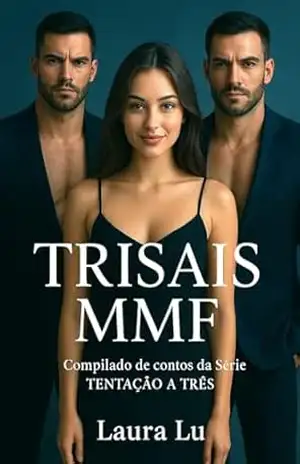 Trisais MMF: Compilado de contos da Série Tentação a três (Tentação a três – Trisal MMF Livro 6) – Laura Lu