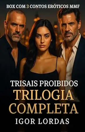 Trisais Proibidos – Trilogia Completa: Box com 3 Contos Eróticos de Trisal MMF (Boxes de Romances MMF do Lordas) – Igor Lordas