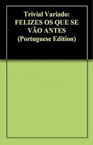 Trivial Variado: FELIZES OS QUE SE VÃO ANTES – Igor Persivo