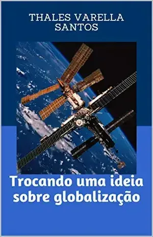 Trocando uma ideia sobre globalização – Thales  Varella Santos
