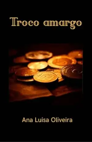 Troco Amargo: Baseado em fatos Surreais (Metades sem par Livro 1) – Ana Luisa Oliveira