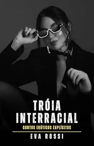 Tróia interracial: Contos Eróticos Explícitos – Eva Rossi