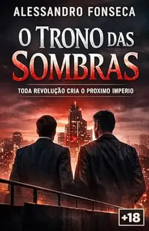 Trono Das sombras: Toda revolução cria o próximo império (Amores Proibidos – Arquivo Atlas Livro 3) – Alessandro Fonseca