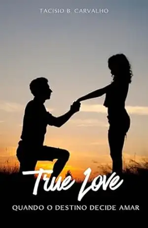 True Love: Quando o destino decide amar – Tacisio Bruno Carvalho Gonçalves