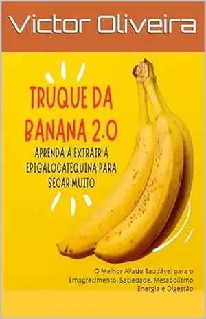 Truque da Banana 2.0 Matinal: O Melhor Aliado Saudável para o Emagrecimento. Saciedade, Metabolismo Energia e Digestão - Victor Oliveira