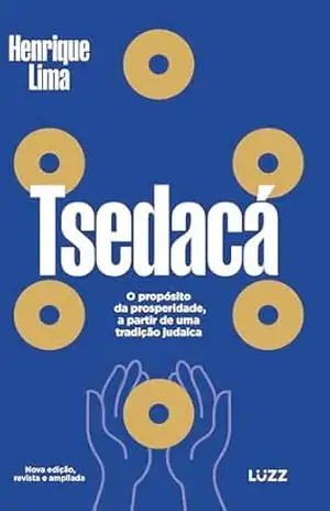 Tsedacá: O propósito da prosperidade, a partir de uma tradição judaica – Henrique Lima