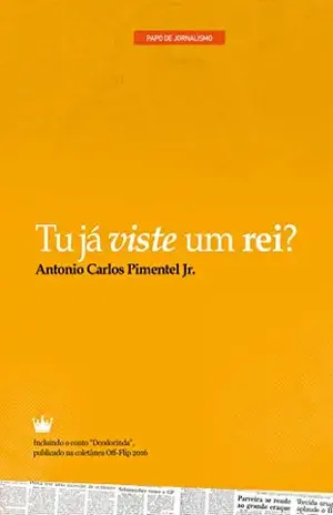 Tu já viste um rei? (Papo de Jornalismo Livro 2) – Antonio Carlos Pimentel Jr