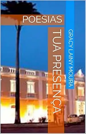 TUA PRESENÇA: POESIAS (POEMAS PARA AMAR Livro 1) - GRACY LAINY MOURA