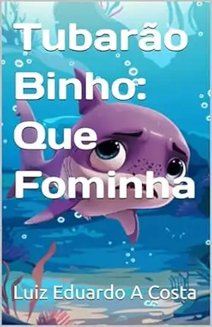 Tubarão Binho: Que Fominha (As Aventuras de Binho) – Luiz Eduardo Almeida Costa