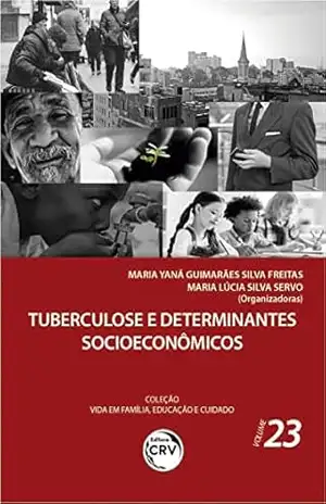 Tuberculose e determinantes socioeconômicos: Coleção vida em família, educação e cuidado – volume 23 - Maria Yaná Guimarães Silva Freitas