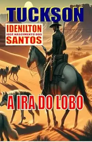 TUCKSON: A IRA DO LOBO - IDENILTON JOSÉ NASCIMENTO DOS SANTOS