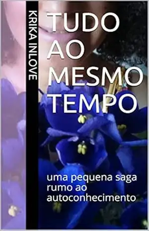 Tudo ao mesmo tempo: uma pequena saga rumo ao autoconhecimento – Krika Inlove