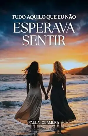 Tudo aquilo que eu não esperava sentir – Paula  Okamura