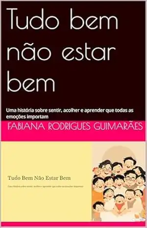 Tudo bem não estar bem: Uma história sobre sentir, acolher e aprender que todas as emoções importam - Fabiana Rodrigues Guimarães