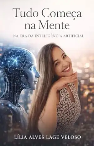 Tudo Começa na Mente: Na Era da Inteligência Artificial – Lília Alves Lage Veloso