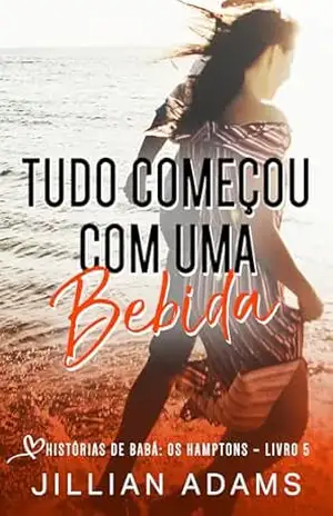 Tudo Começou com uma Bebida: Um Romance Doce para Jovens (Histórias de Babá: Os Hamptons Livro 5) – Jillian Adams