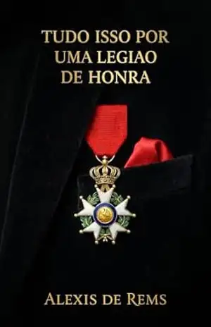 Tudo isso por uma Legião de Honra – Alèxis de Rems