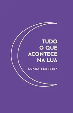 Tudo O Que Acontece Na Lua – Luara Ferreira