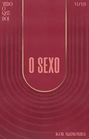 Tudo o que dói: Parte 6 – O sexo – Igor Marcondes