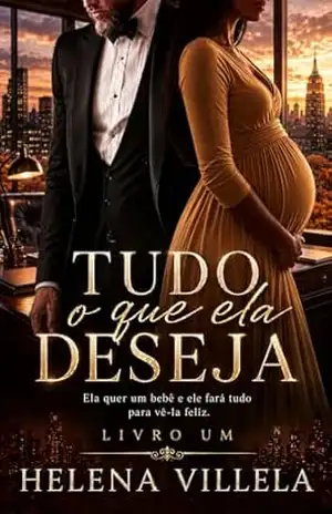 Tudo o que ela deseja: (Duologia Tudo por ela livro 1) - Helena  Villela