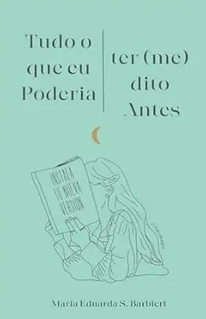 Tudo o que eu Poderia te (me) dito Antes – Maria Eduarda  Santiago Barbieri