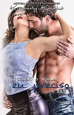 Tudo o que eu preciso: Livro 1 (B&S) – Kimberly Knight