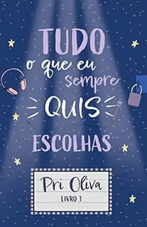 Tudo O Que Eu Sempre Quis: Escolhas – Pri  Oliva