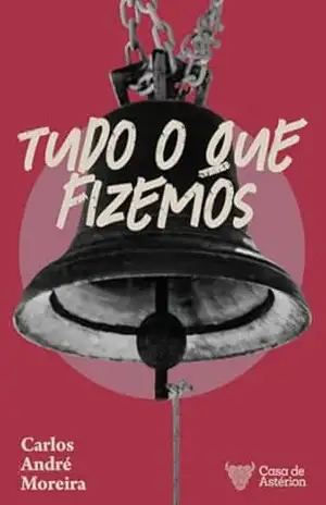 Tudo o que fizemos – Carlos André  Moreira