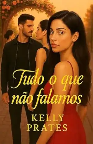 Tudo o Que Não Falamos: Promessas de Um Dia Melhor – Kelly Prates
