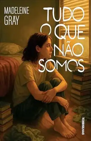 Tudo o que não somos - Madeleine Gray