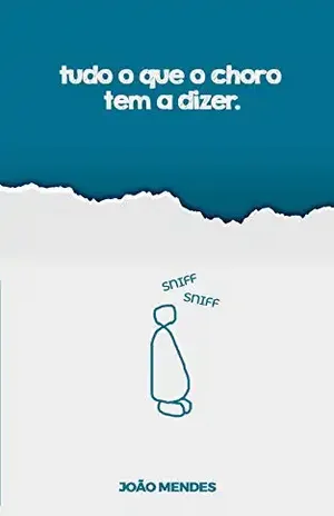 Tudo o que o choro tem a dizer - João Mendes