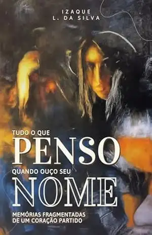 Tudo o Que Penso Quando Ouço Seu Nome - Izaque L. da Silva