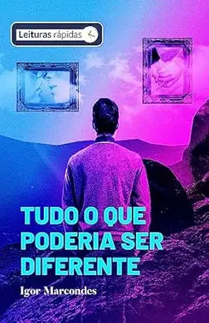 Tudo o que poderia ser diferente (Leituras Rápidas – segunda temporada) – Igor Marcondes