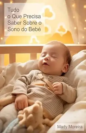 Tudo o Que Precisa Saber Sobre o Sono do Bebé – Mady Moreira