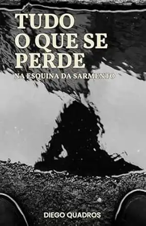 Tudo o Que se Perde na Esquina da Sarmento | Contos – Diego Quadros
