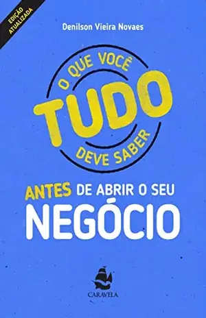 Tudo o que você deve saber antes de abrir o seu negócio (CARREIRA E NEGÓCIOS) - Denilson  Novaes