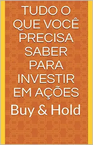 Tudo o que você precisa saber para investir em ações: Buy & Hold – Davi Lepera