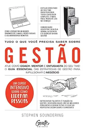Tudo o que você precisa saber sobre Gestão: Atue como coach, mentor e entusiasta do seu time! O guia essencial das estratégias de gestão para impulsionar o negócio – Stephen Soundering