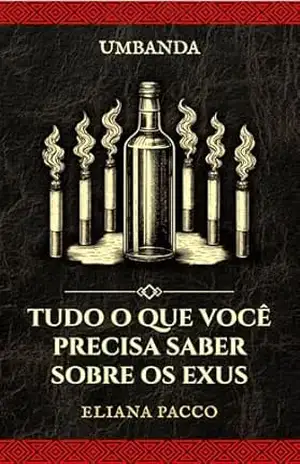 Tudo o que Você Precisa Saber sobre os Exus: Umbanda (Umbanda: Guias e Entidades) – Eliana Pacco