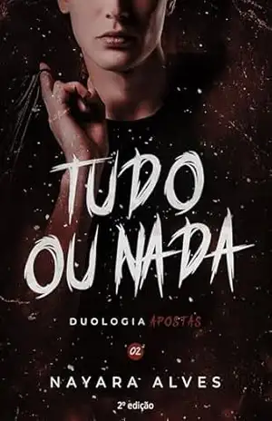 Tudo ou Nada: Duologia Apostas – Nayara  Alves