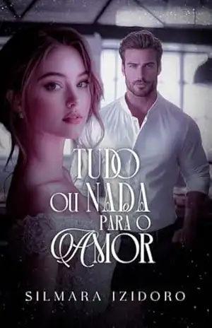 TUDO OU NADA PARA O AMOR – SILMARA IZIDORO