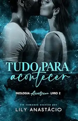 Tudo Para Acontecer (Duologia Acontecer Livro 2) – Lily Anastácio