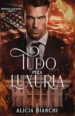 Tudo Pela Luxúria (Dinastia Lancaster Livro 3) – Alicia Bianchi