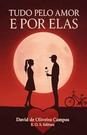 TUDO PELO AMOR E POR ELAS – David de Oliveira Campos