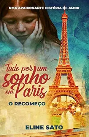 Tudo por um sonho em PARIS… O Recomeço – ELINE SATO
