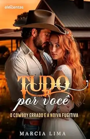 Tudo Por Você: O Cowboy Errado e a Noiva Fugitiva – Márcia Lima