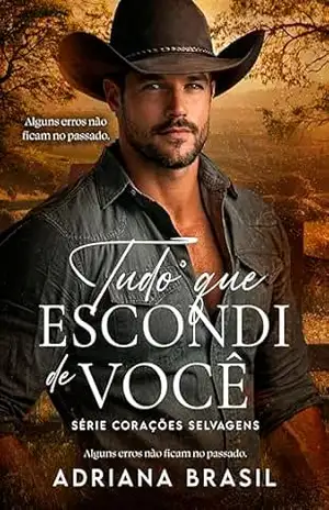 Tudo Que Escondi de Você (Corações Selvagens Livro 1) – Adriana  Brasil