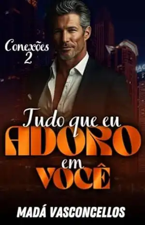 Tudo que eu adoro em você (Conexões Livro 2) – Madá Vasconcellos
